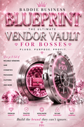 The Baddie Business Blueprint: The Ultimate Vendor Vault for Bosses
